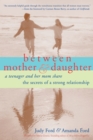 Image for Between mother &amp; daughter: a teenager and her mom share the secrets of a strong relationship