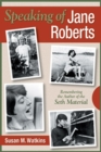 Image for Speaking of Jane Roberts: Remembering the Author of the Seth Material