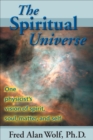 Image for The spiritual universe: one physicist&#39;s vision of spirit, soul, matter, and self