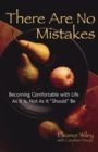 Image for There Are No Mistakes: Becoming Comfortable with Life As It Is, Not As It &quot;Should&quot; Be