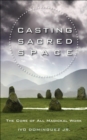 Image for Casting sacred space: the core of all magickal work