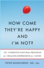 Image for How come they&#39;re happy and I&#39;m not?: the complete natural medicine program for healing depression for good