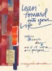 Image for Lean forward into your life: begin each day as if it were on purpose