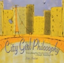 Image for City girl philosophy: everything you need to live a simply stunning life