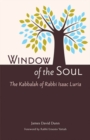 Image for Window of the soul: the kabbalah of Rabbi Isaac Luria (1534-1572) : selections from Chayyim Vital