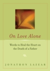 Image for On Love Alone: Words to Heal the Heart on the Death of a Father