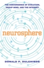 Image for Neurosphere: The Convergence of Evolution, the Internet, and Group Mind.