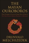 Image for Mayan Ouroboros: the cosmic cycles come full circle : the true positive Mayan prophecy is revealed