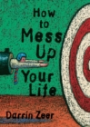 Image for HOW TO MESS UP YOUR LIFE: (One Lousy Day at a Time)