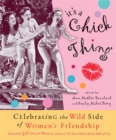 Image for It&#39;s a chick thing: celebrating the wild side of women&#39;s friendships