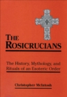 Image for The Rosicrucians: The History, Mythology &amp; Rituals of an Esoteric Order