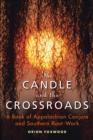 Image for The candle and the crossroads: a book of Appalachian Conjure and Southern Root Work