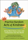 Image for Practice random acts of kindness: bring more peace, love, and compassion into the world