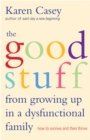 Image for The good stuff from growing up in a dysfunctional family: how to survive and then thrive
