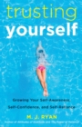 Image for Trusting Yourself: Growing Your Self-Awareness, Self-Confidence, and Self-Reliance