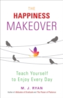 Image for The Happiness Makeover: Teach Yourself to Enjoy Every Day