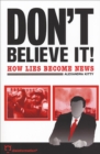 Image for Don&#39;t believe it!: how lies become news