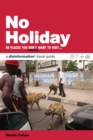 Image for No holiday: 80 places you don&#39;t want to visit : a Disinformation travel guide