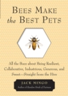 Image for Bees Make the Best Pets: All the Buzz about Being Resilient, Collaborative, Industrious, Generous, and Sweet- Straight from the Hive