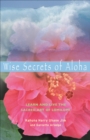Image for Wise Secrets of Aloha: Learn and Live the Sacred Art of Lomilomi.