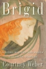 Image for Brigid: history, mystery, and magick of the Celtic goddess