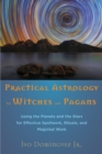 Image for Practical astrology for witches and pagans: using the planets and the stars for effective spellwork, rituals, and magickal work