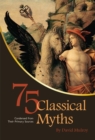 Image for 75 Classical Myths Condensed from their Primary Sources