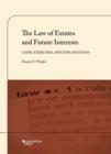 Image for The Law of Estates and Future Interests : Cases, Exercises, and Explanations