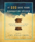 Image for If God Gave Your Graduation Speech : Unforgettable Words of Wisdom from the One Who Knows Everything about You