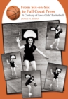 Image for From Six-on-Six to Full Court Press: A Century of Iowa Girls&#39; Basketball