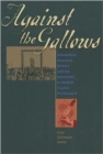 Image for Against the Gallows : Antebellum American Writers and the Movement to Abolish Capital Punishment