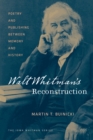 Image for Walt Whitman&#39;s Reconstruction: poetry and publishing between memory and history