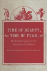 Image for Time of Beauty, Time of Fear: The Romantic Legacy in the Literature of Childhood