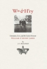 Image for Wm &amp; H&#39;ry: Literature, Love, and the Letters between Wiliam and Henry James