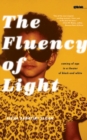 Image for Fluency of Light: Coming of Age in a Theater of Black and White