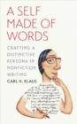 Image for A Self Made of Words : Crafting a Distinctive Persona in Nonfiction Writing