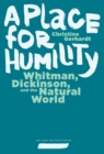 Image for Place for Humility: Whitman, Dickinson, and the Natural World