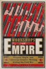 Image for Workshops of Empire : Stegner, Engle, and American Creative Writing during the Cold War