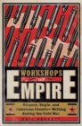 Image for Workshops of Empire: Stegner, Engle, and American Creative Writing during the Cold War
