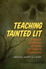 Image for Teaching tainted lit  : popular American fiction in today&#39;s classroom