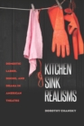 Image for Kitchen Sink Realisms: Domestic Labor, Dining, and Drama in American Theatre