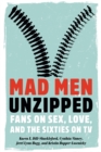 Image for Mad Men Unzipped: Fans on Sex, Love, and the Sixties on TV