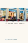 Image for The small-town Midwest: resilience and hope in the twenty-first century