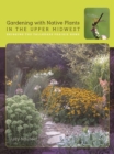 Image for Gardening with Native Plants in the Upper Midwest