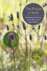 Image for The prairie in seed: identifying seed-bearing prairie plants in the upper Midwest