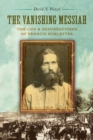 Image for The vanishing messiah: the life and resurrections of Francis Schlatter