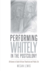 Image for Performing Whitely in the Postcolony: Afrikaners in South African Theatrical and Public Life