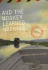 Image for And the Monkey Learned Nothing : Dispatches from a Life in Transit