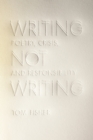 Image for Writing Not Writing : Poetry, Crisis, and Responsibility