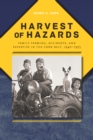 Image for Harvest of Hazards: Family Farming, Accidents, and Expertise in the Corn Belt, 1940-1975